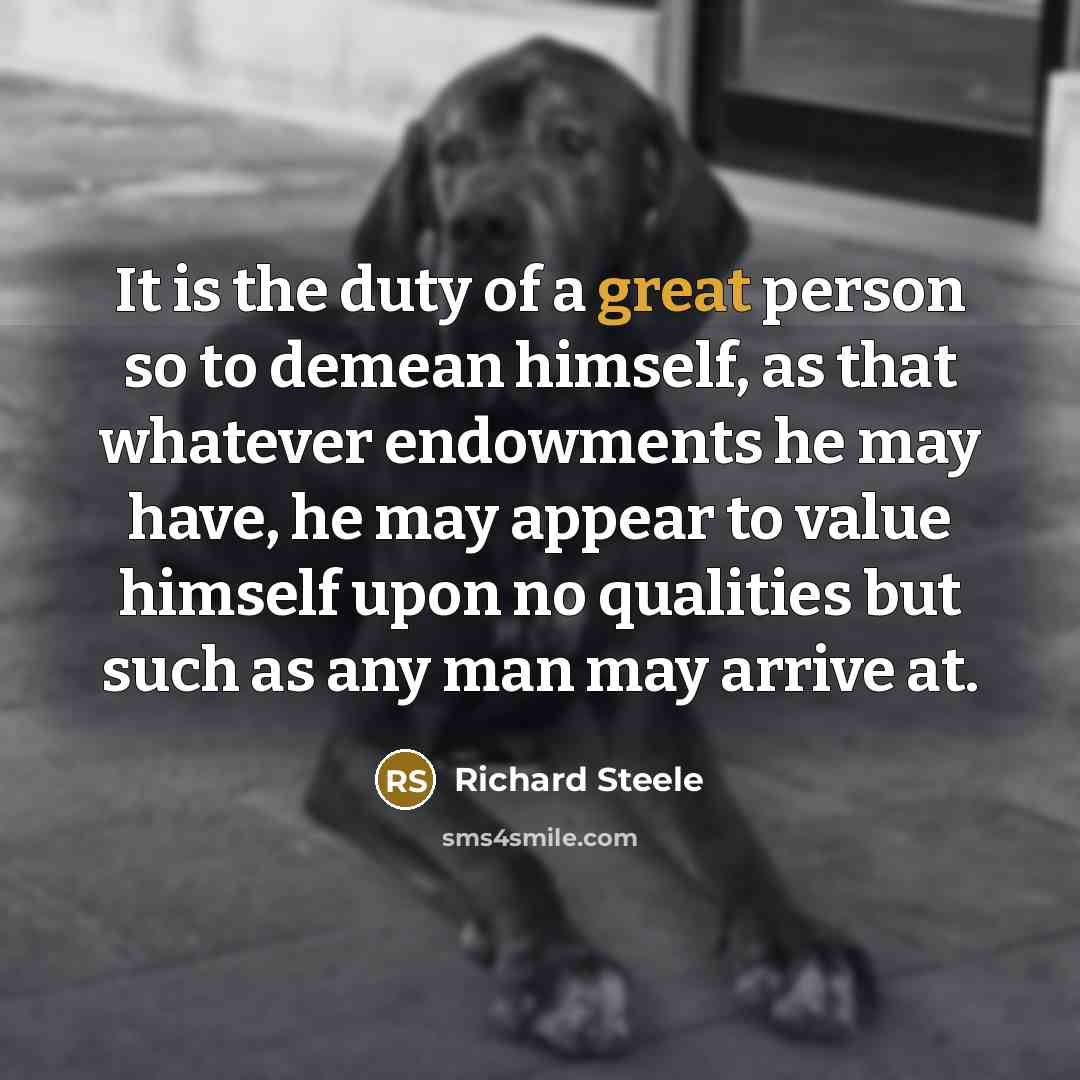 “It is the duty of a great person so to…” quote by Richard Steele