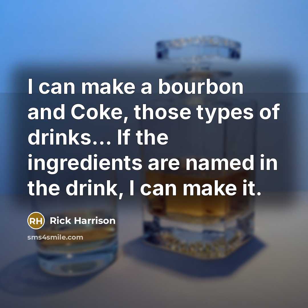 “I can make a bourbon and Coke, those types of…” quote by Rick Harrison