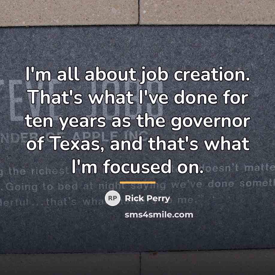 “I'm all about job creation. That's what I've done for…” quote by Rick Perry