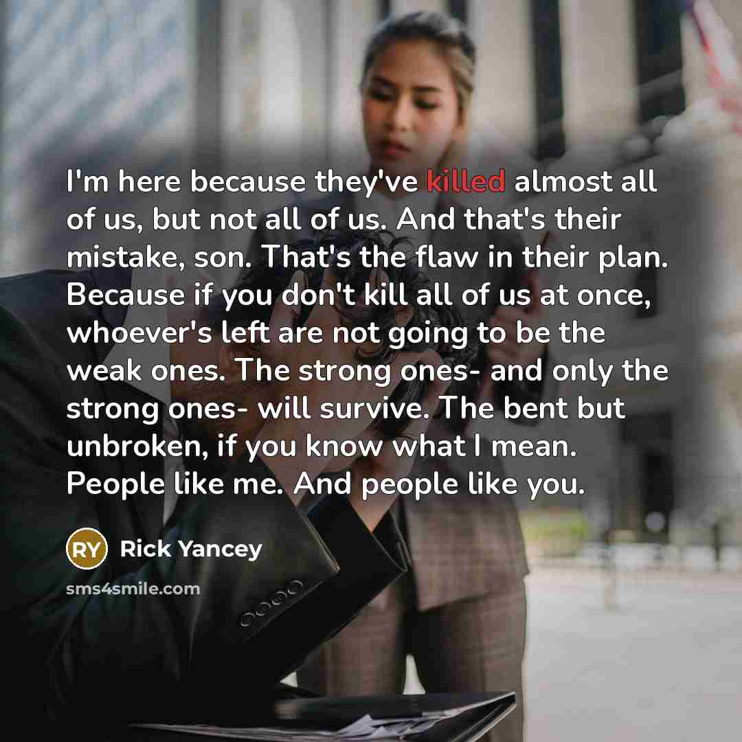 “I'm here because they've killed almost all of us, but…” quote by Rick Yancey