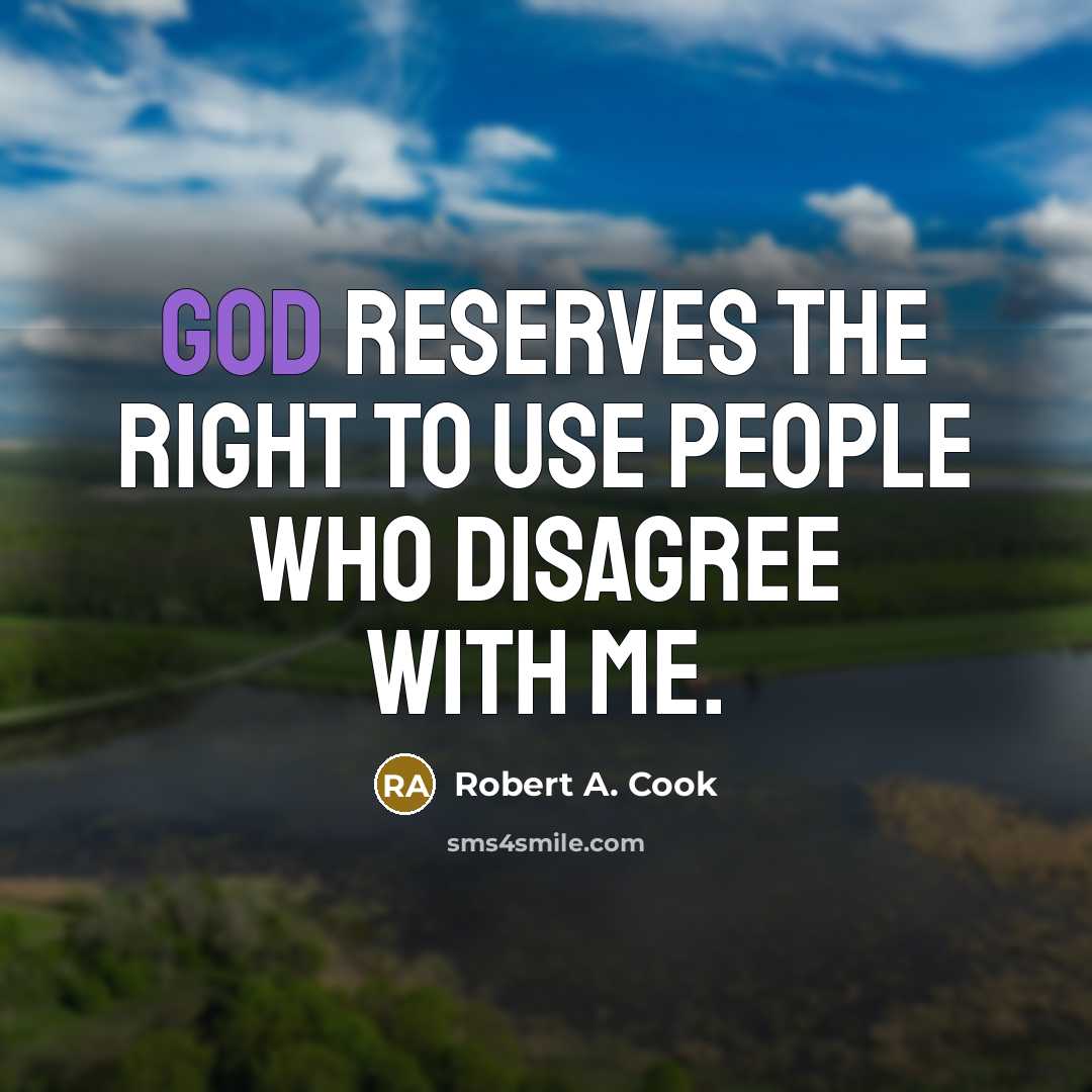 “God reserves the right to use people who disagree with…” quote by Robert A. Cook