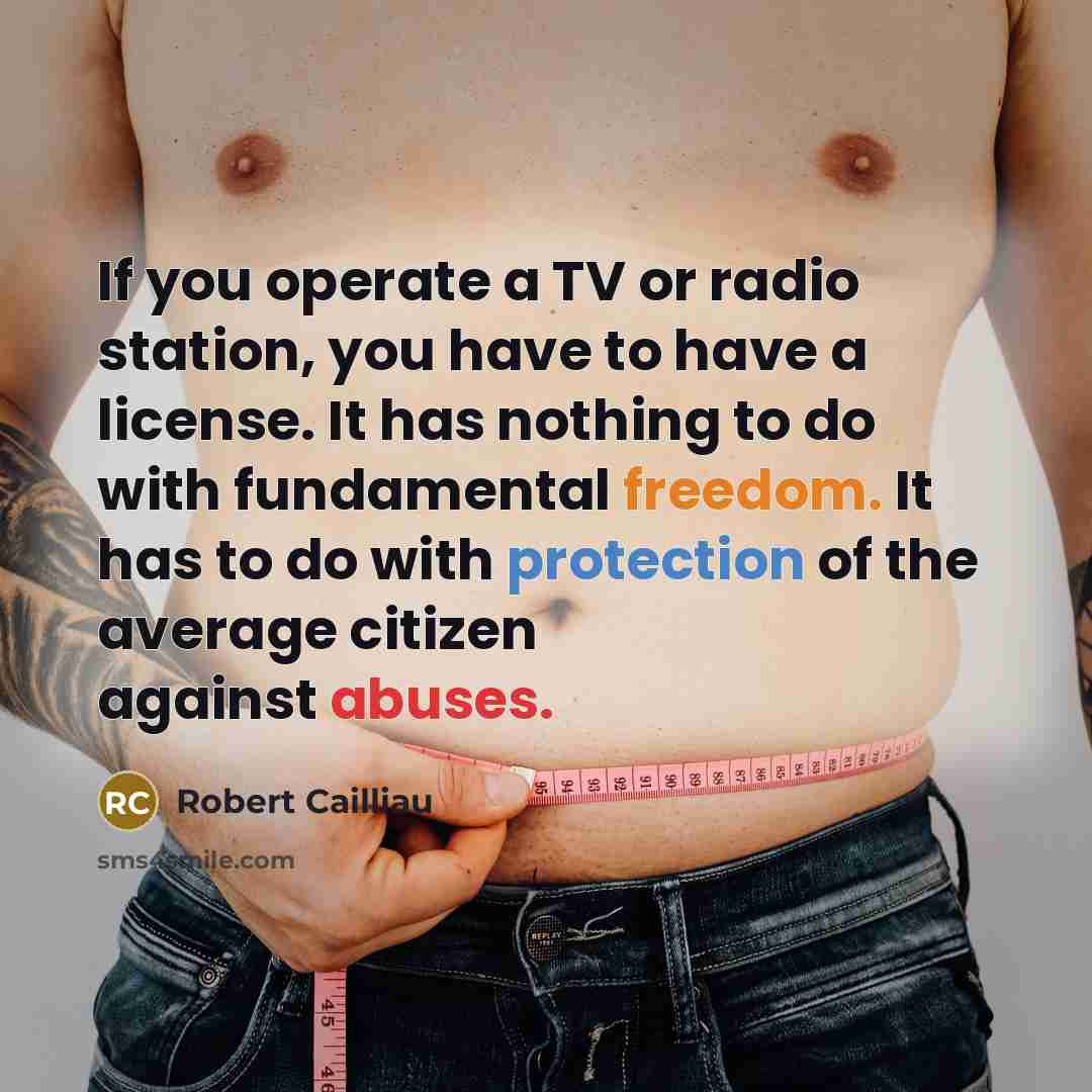 “If you operate a TV or radio station, you have…” quote by Robert Cailliau
