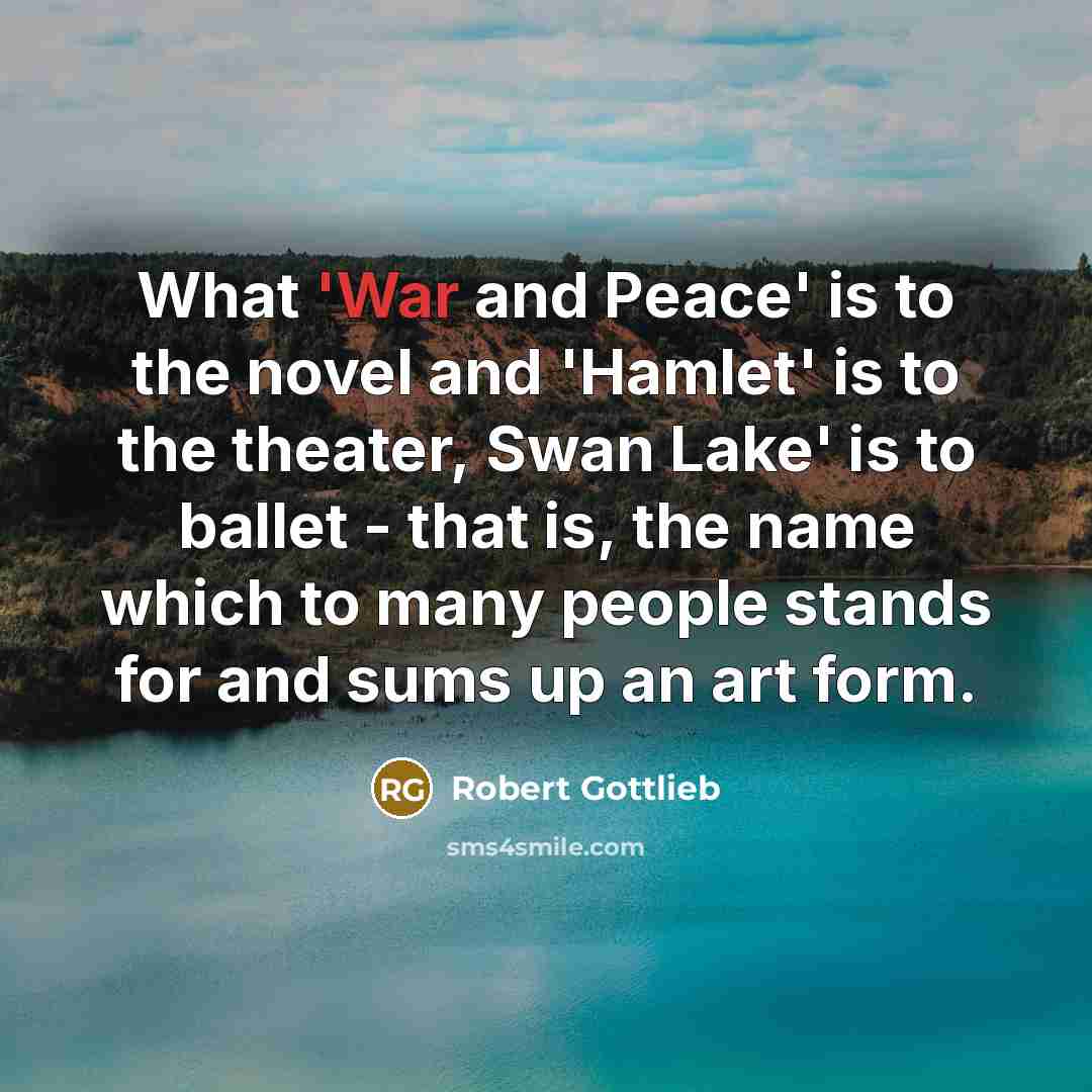 “What 'War and Peace' is to the novel and 'Hamlet'…” quote by Robert Gottlieb