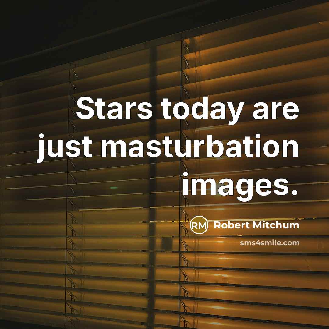 “Stars today are just masturbation images.…” quote by Robert Mitchum