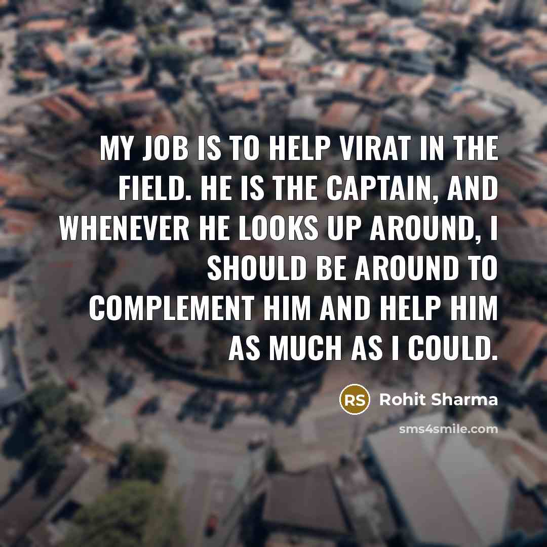 “My job is to help Virat in the field. He…” quote by Rohit Sharma