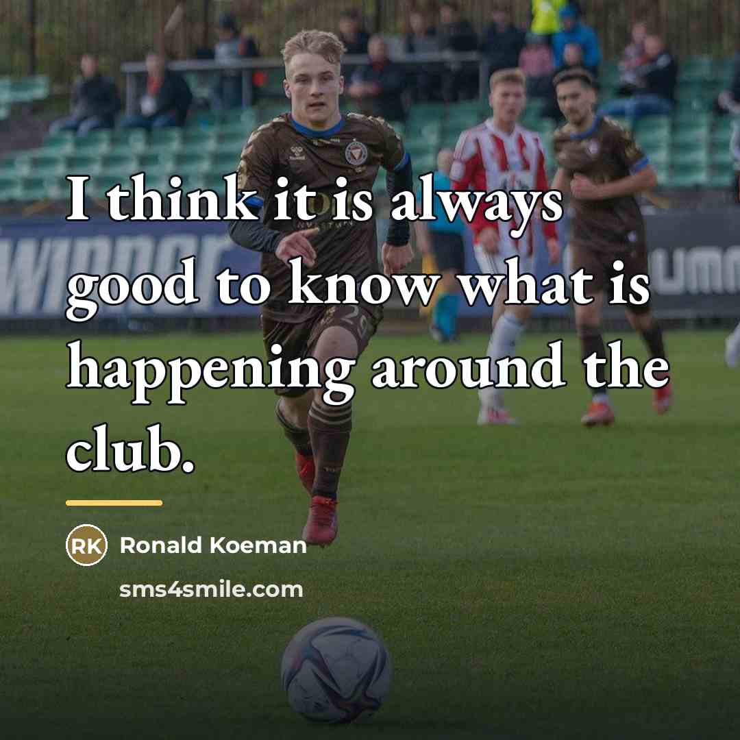 “I think it is always good to know what is…” quote by Ronald Koeman