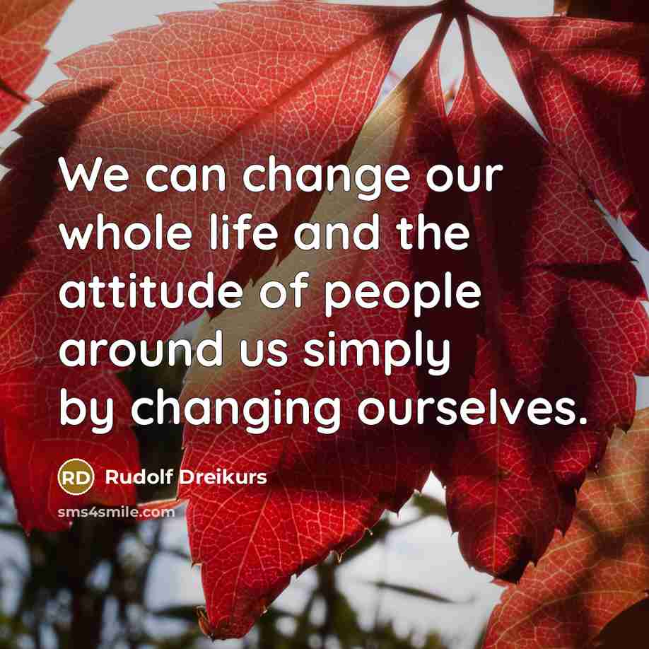 “We can change our whole life and the attitude of…” quote by Rudolf Dreikurs