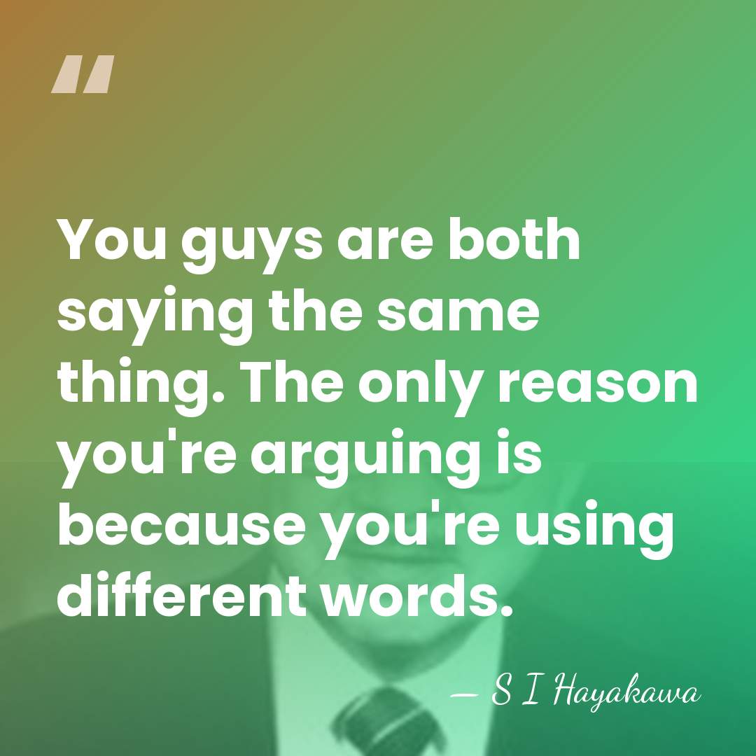 You guys are both saying the same thing. The only reason you're&hellip; - S I Hayakawa