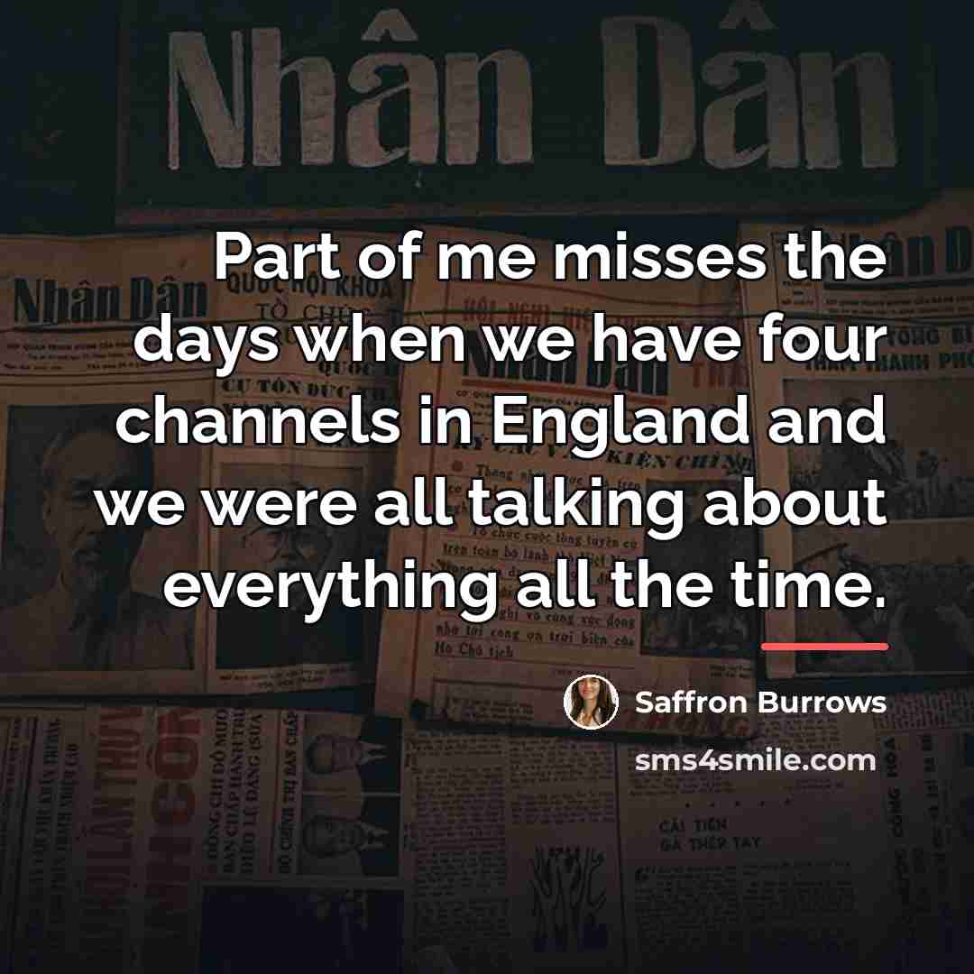 “Part of me misses the days when we have four…” quote by Saffron Burrows