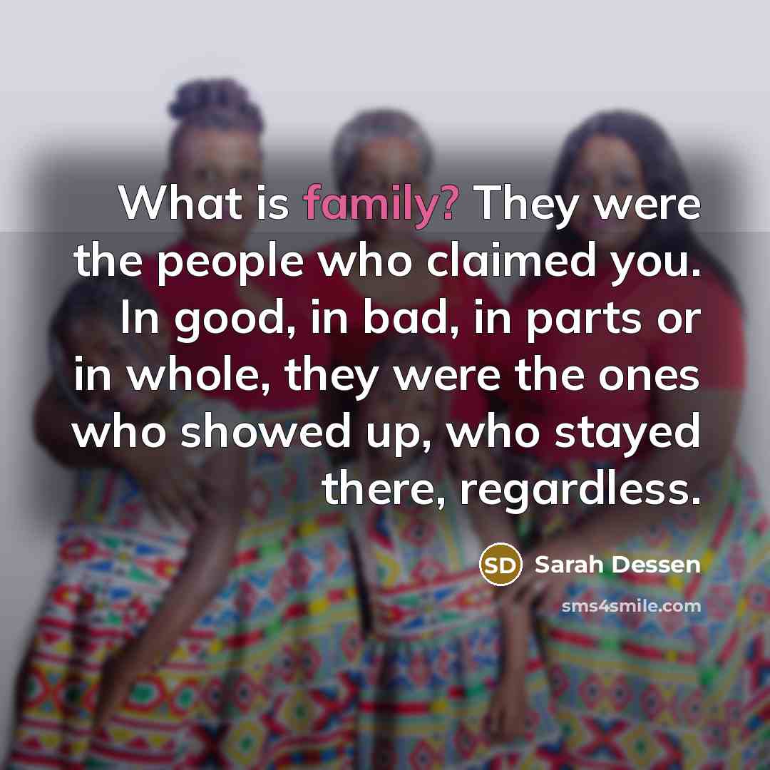 “What is family? They were the people who claimed you.…” quote by Sarah Dessen