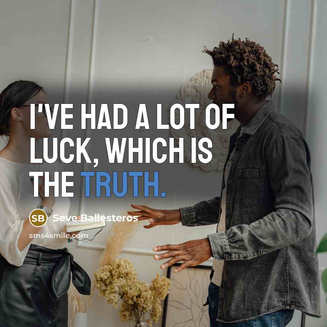 “I've had a lot of luck, which is the truth.…” quote by Seve Ballesteros