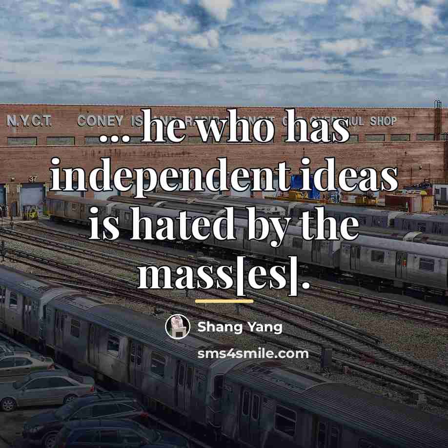 “... he who has independent ideas is hated by the…” quote by Shang Yang
