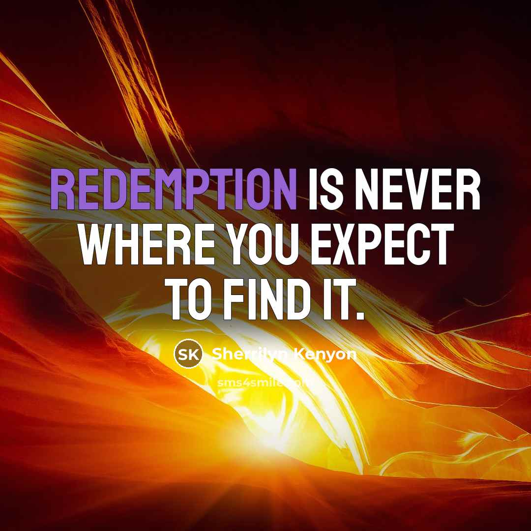 “Redemption is never where you expect to find it.…” quote by Sherrilyn Kenyon