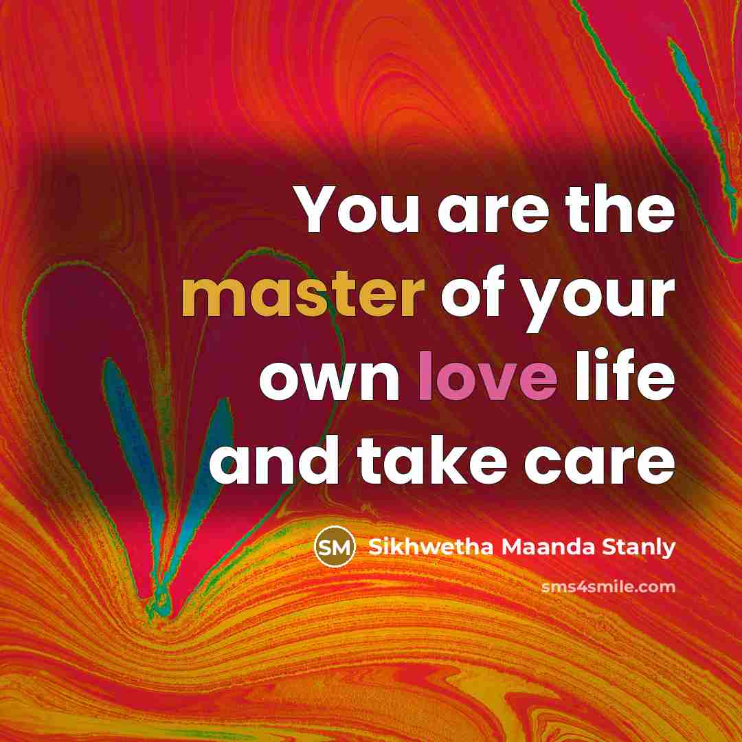 “You are the master of your own love life and take care” quote by Sikhwetha Maanda Stanly