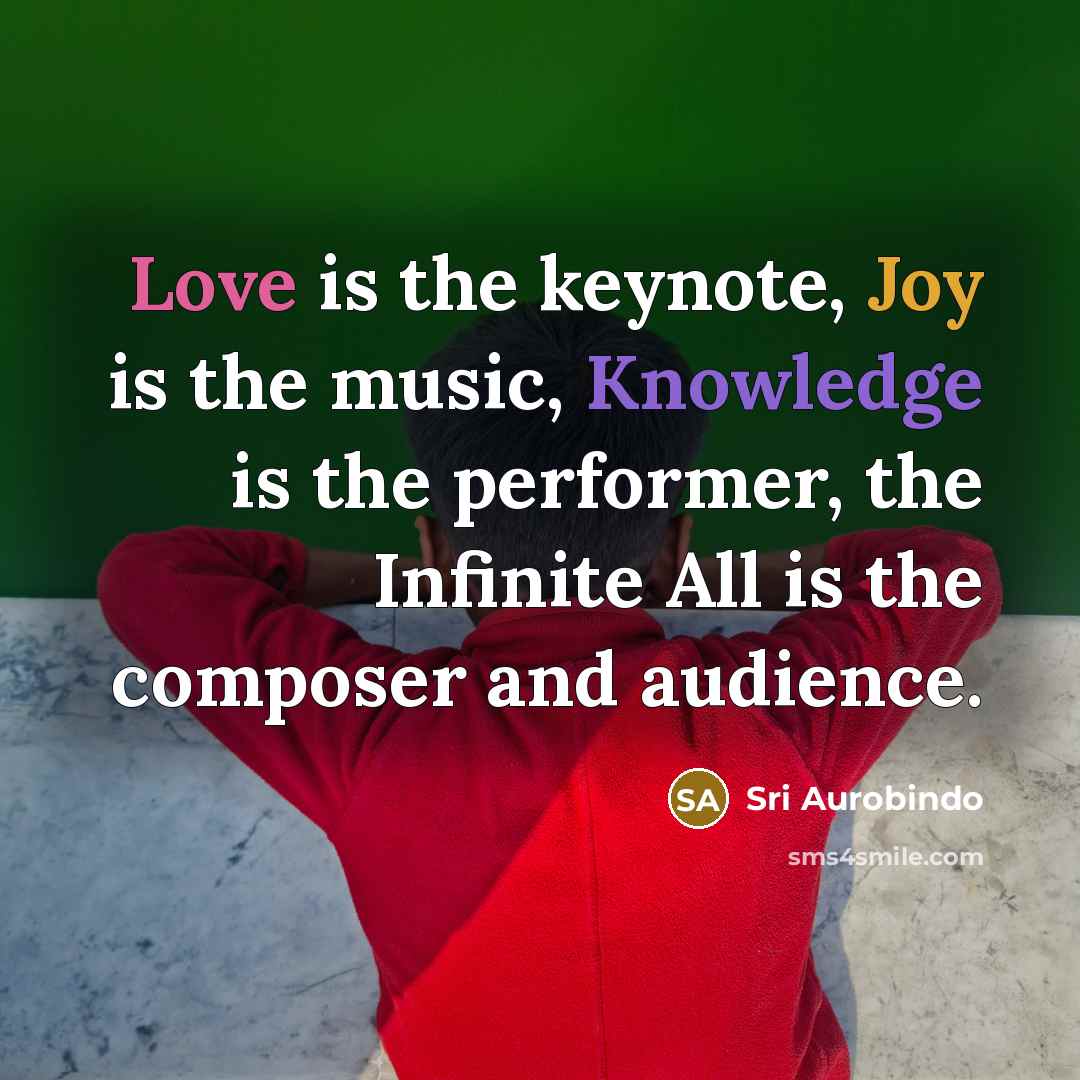 “Love is the keynote, Joy is the music, Knowledge is…” quote by Sri Aurobindo