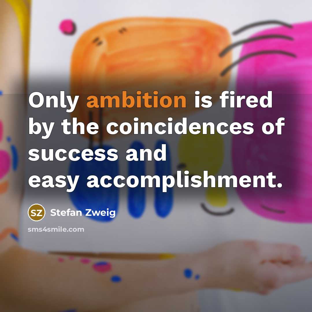 “Only ambition is fired by the coincidences of success and…” quote by Stefan Zweig