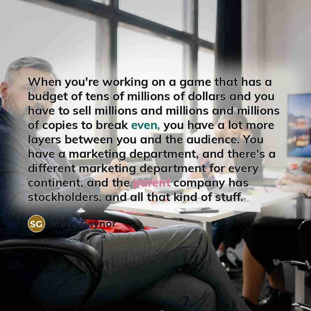 “When you're working on a game that has a budget…” quote by Steve Gaynor