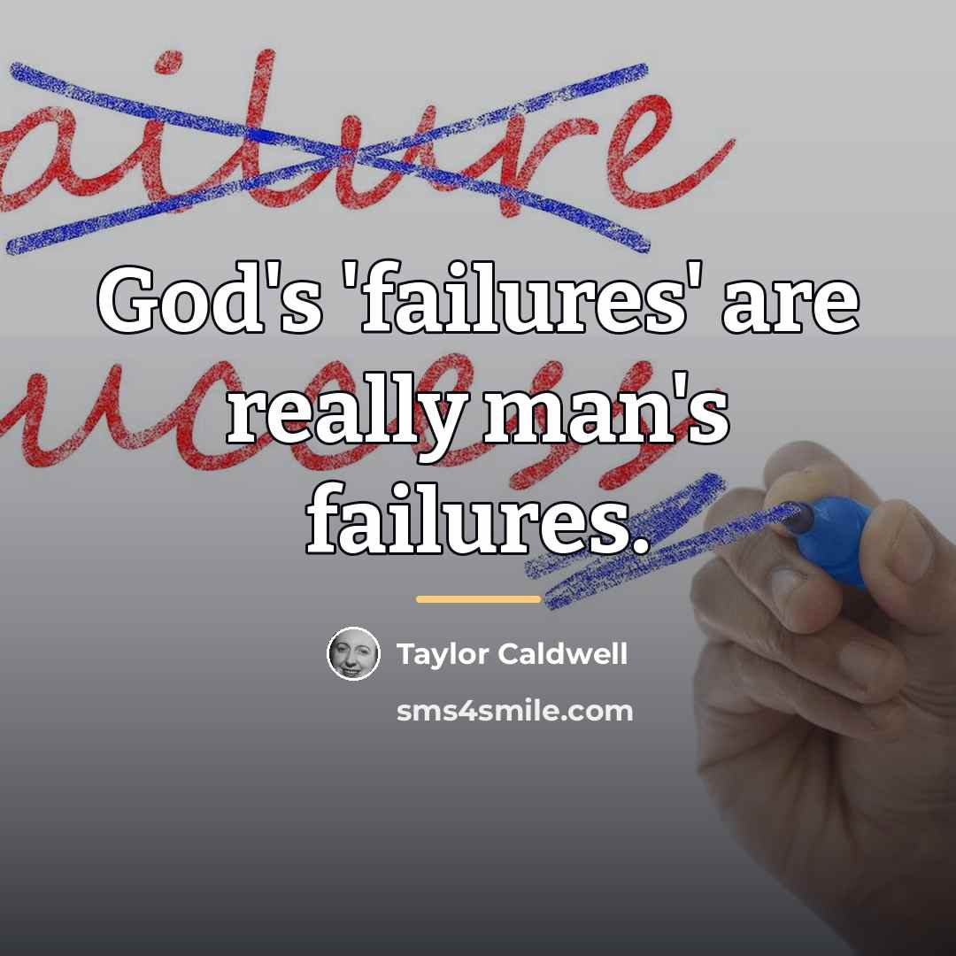 “God's 'failures' are really man's failures.…” quote by Taylor Caldwell