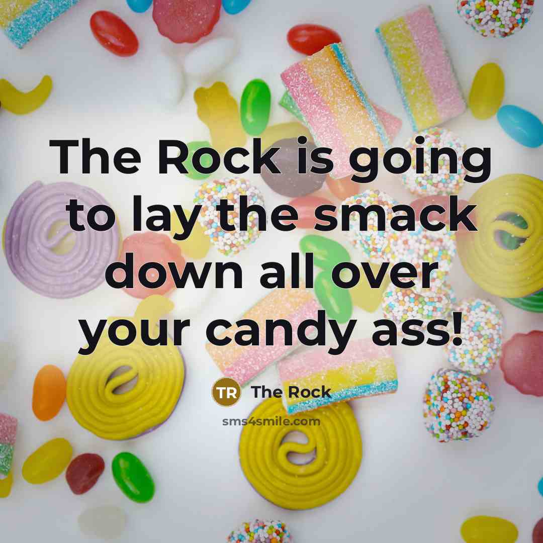 “The Rock is going to lay the smack down all over your candy ass!” quote by The Rock