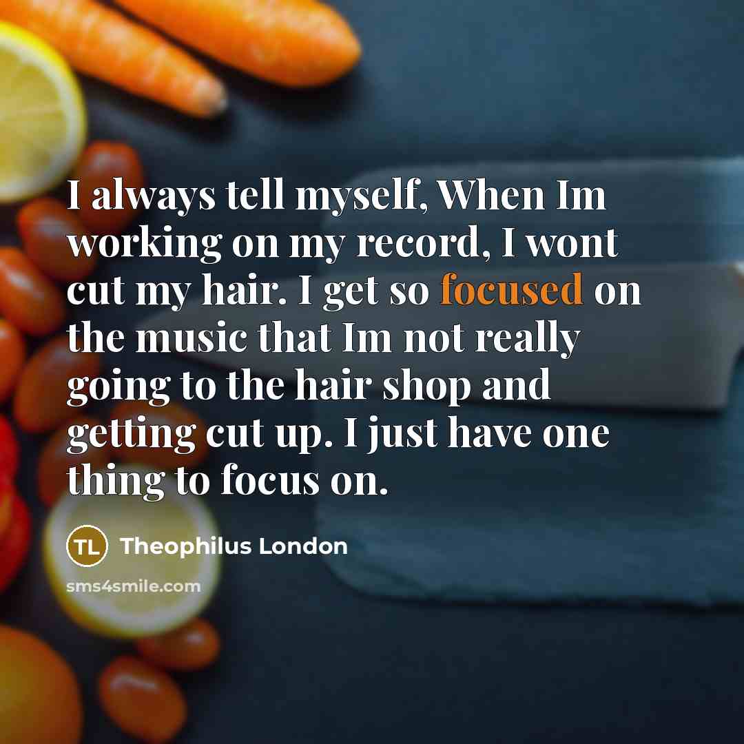 “I always tell myself, When Im working on my record,…” quote by Theophilus London