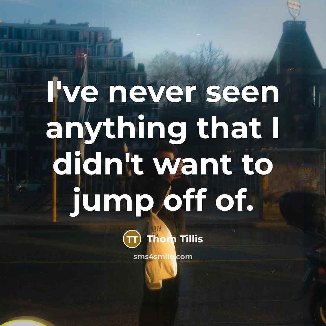 “I've never seen anything that I didn't want to jump…” quote by Thom Tillis