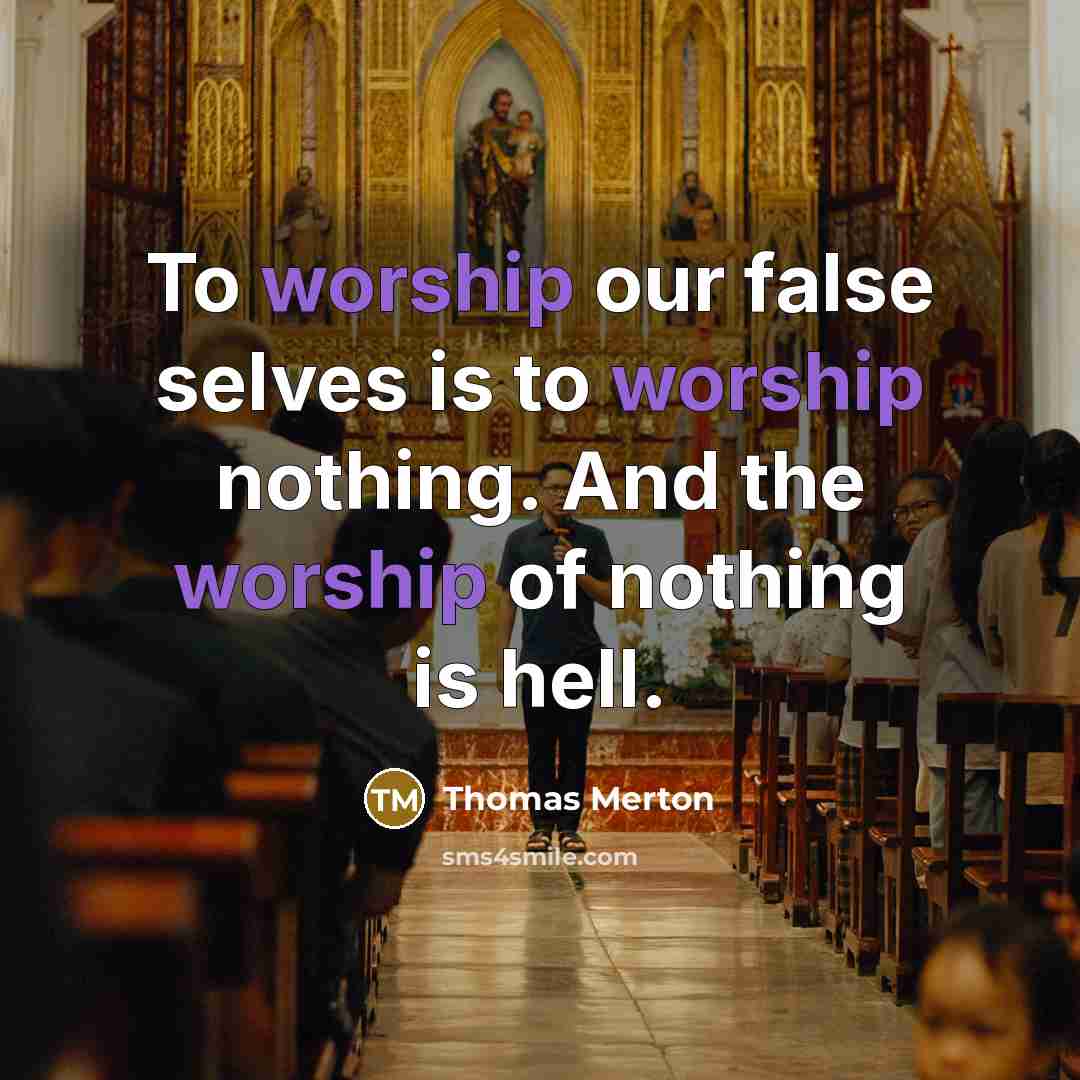 “To worship our false selves is to worship nothing. And…” quote by Thomas Merton