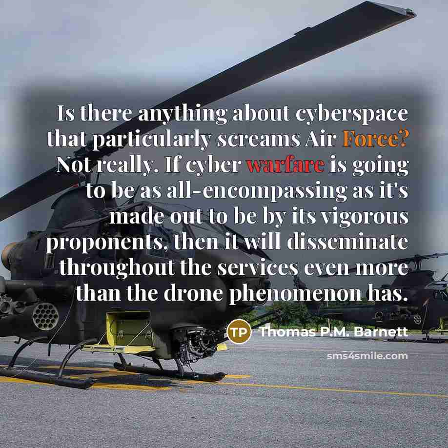 “Is there anything about cyberspace that particularly screams Air Force?…” quote by Thomas P.M. Barnett