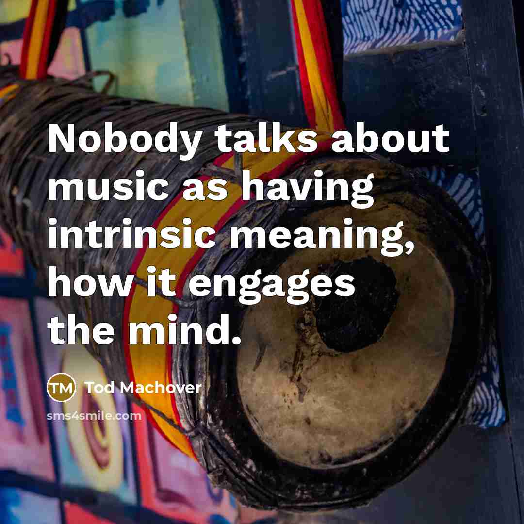 “Nobody talks about music as having intrinsic meaning, how it…” quote by Tod Machover