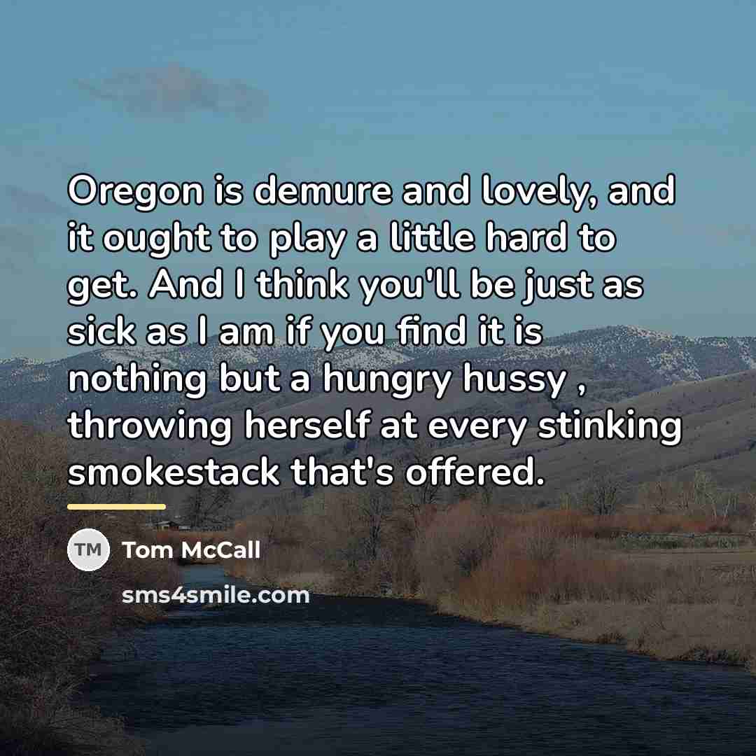 “Oregon is demure and lovely, and it ought to play…” quote by Tom McCall