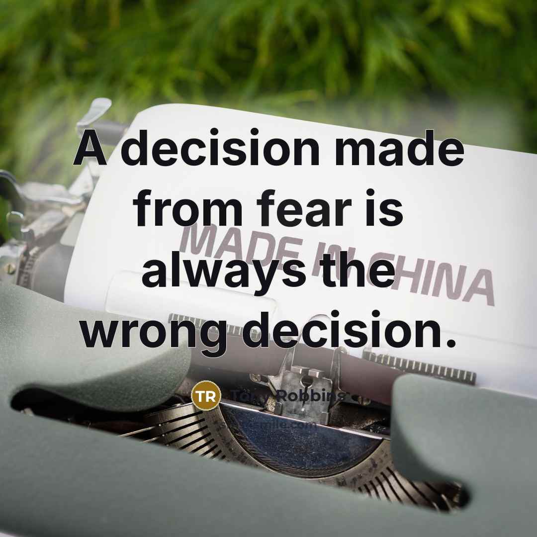 “A decision made from fear is always the wrong decision.…” quote by Tony Robbins