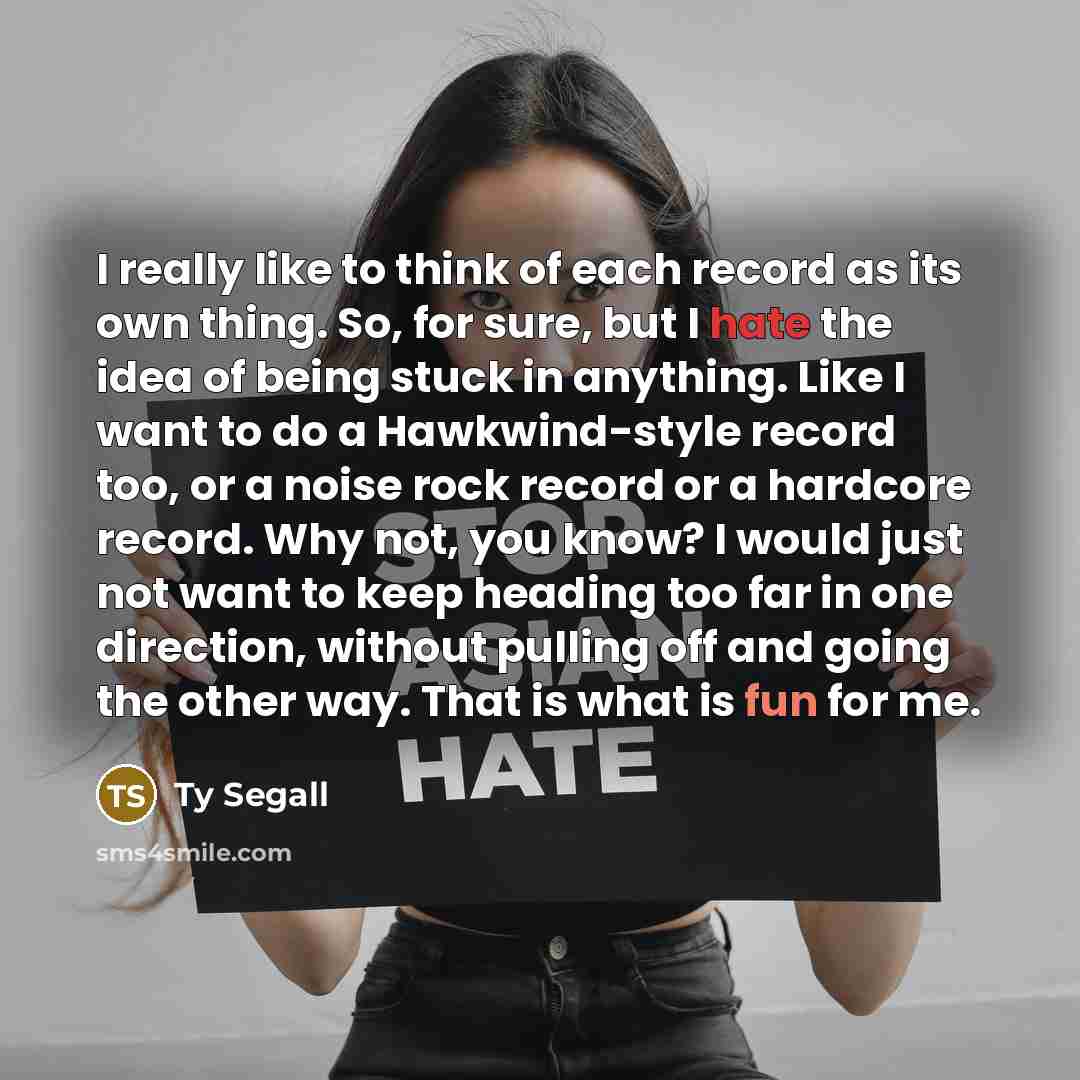 “I really like to think of each record as its…” quote by Ty Segall