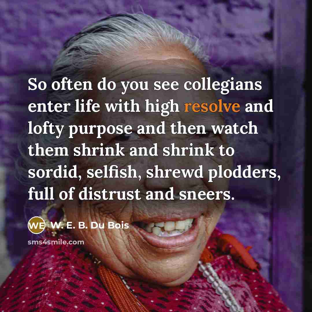 “So often do you see collegians enter life with high…” quote by W. E. B. Du Bois