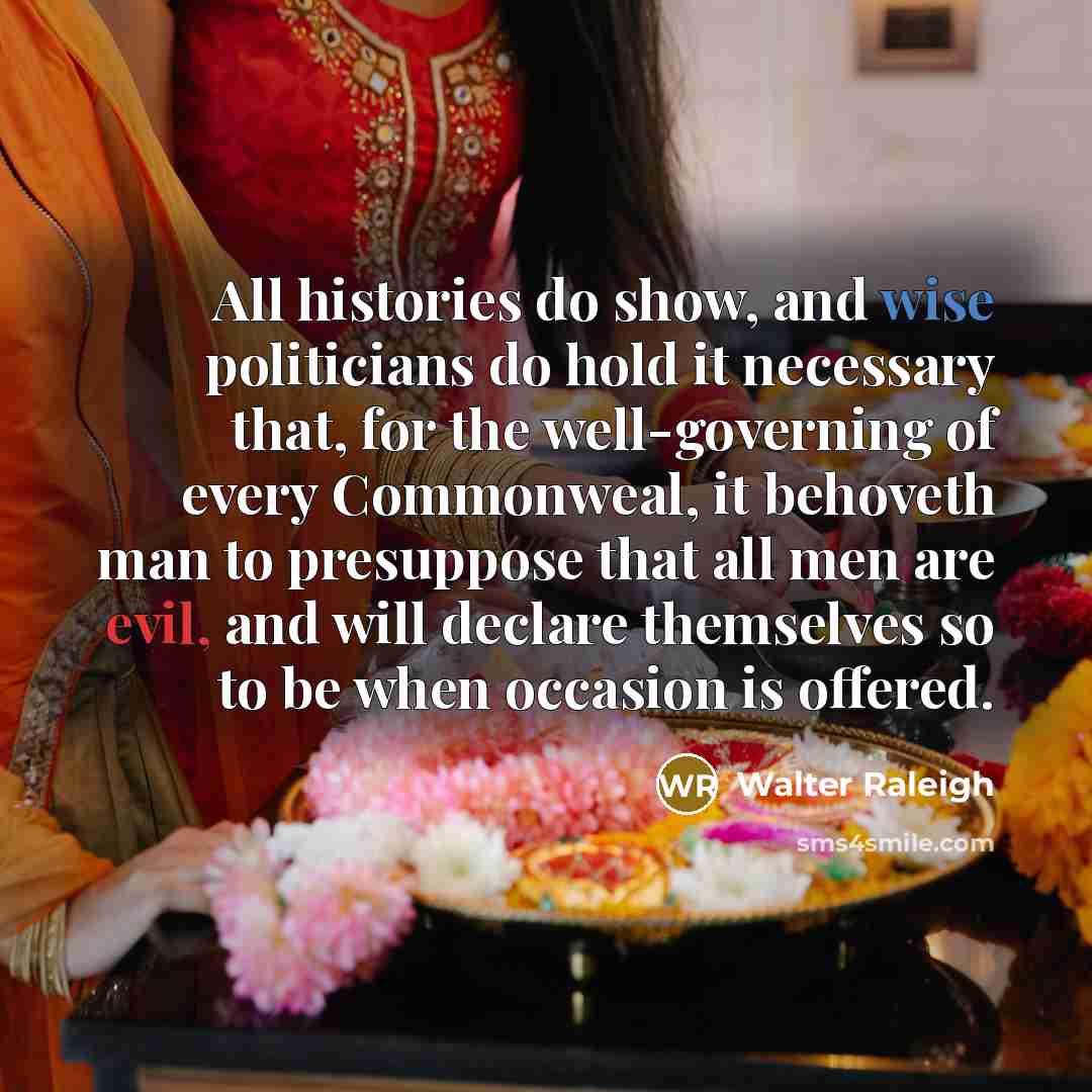 “All histories do show, and wise politicians do hold it…” quote by Walter Raleigh