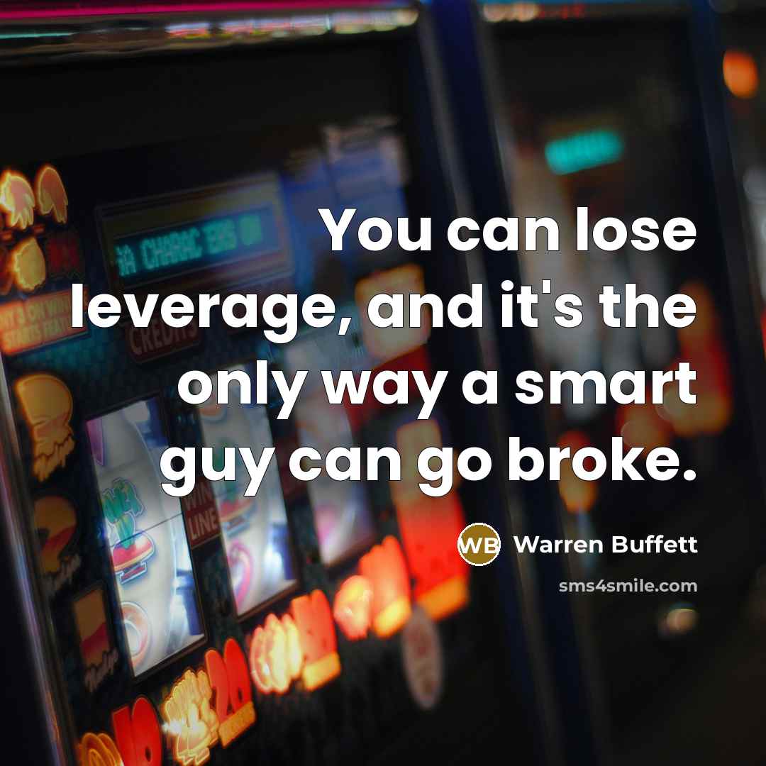 “You can lose leverage, and it's the only way a…” quote by Warren Buffett