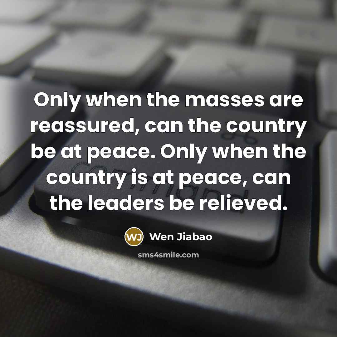 “Only when the masses are reassured, can the country be…” quote by Wen Jiabao