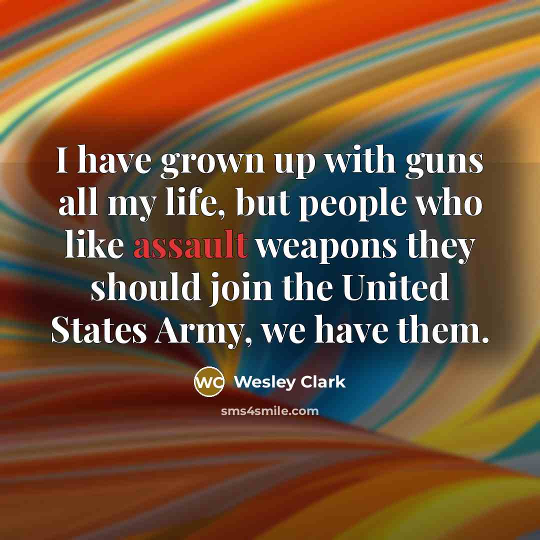 “I have grown up with guns all my life, but…” quote by Wesley Clark
