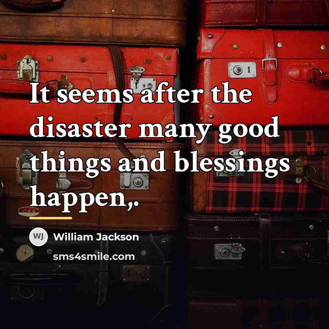 “It seems after the disaster many good things and blessings…” quote by William Jackson