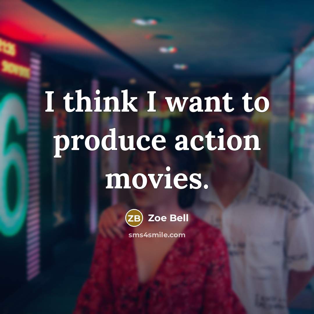 “I think I want to produce action movies.…” quote by Zoe Bell