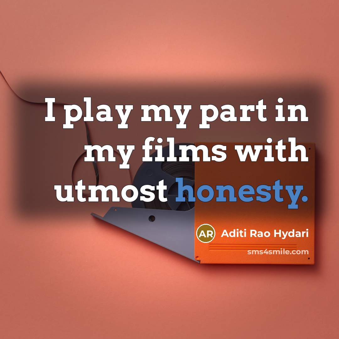 “I play my part in my films with utmost honesty.…” quote by Aditi Rao Hydari