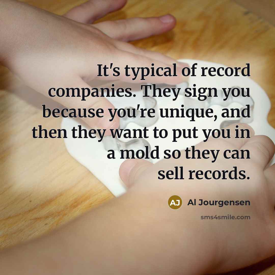 “It's typical of record companies. They sign you because you're…” quote by Al Jourgensen