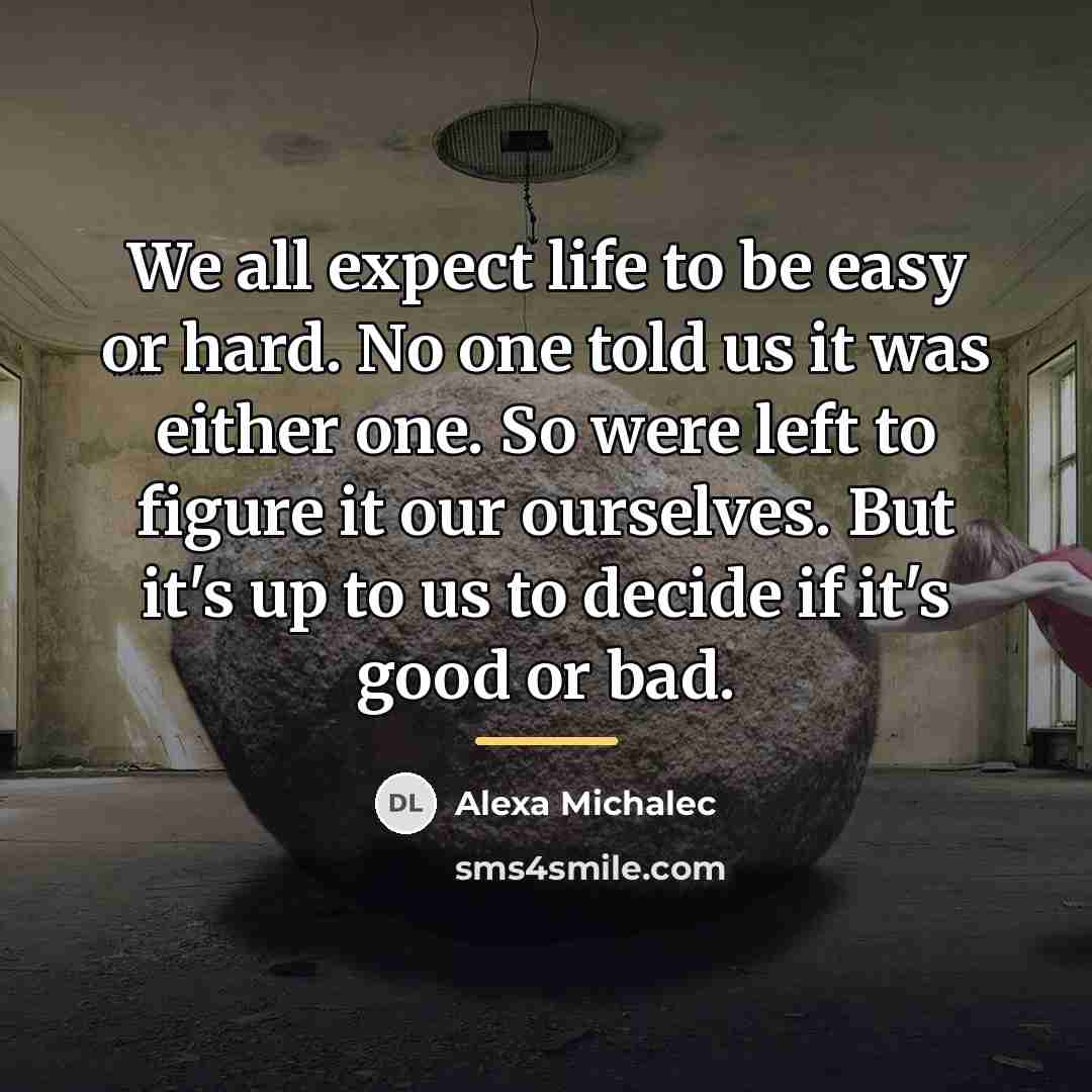 “We all expect life to be easy or hard. No…” quote by Alexa Michalec