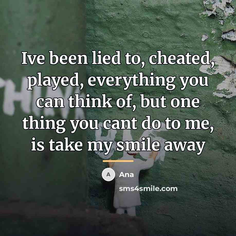 “Ive been lied to, cheated, played, everything you can think…” quote by Ana