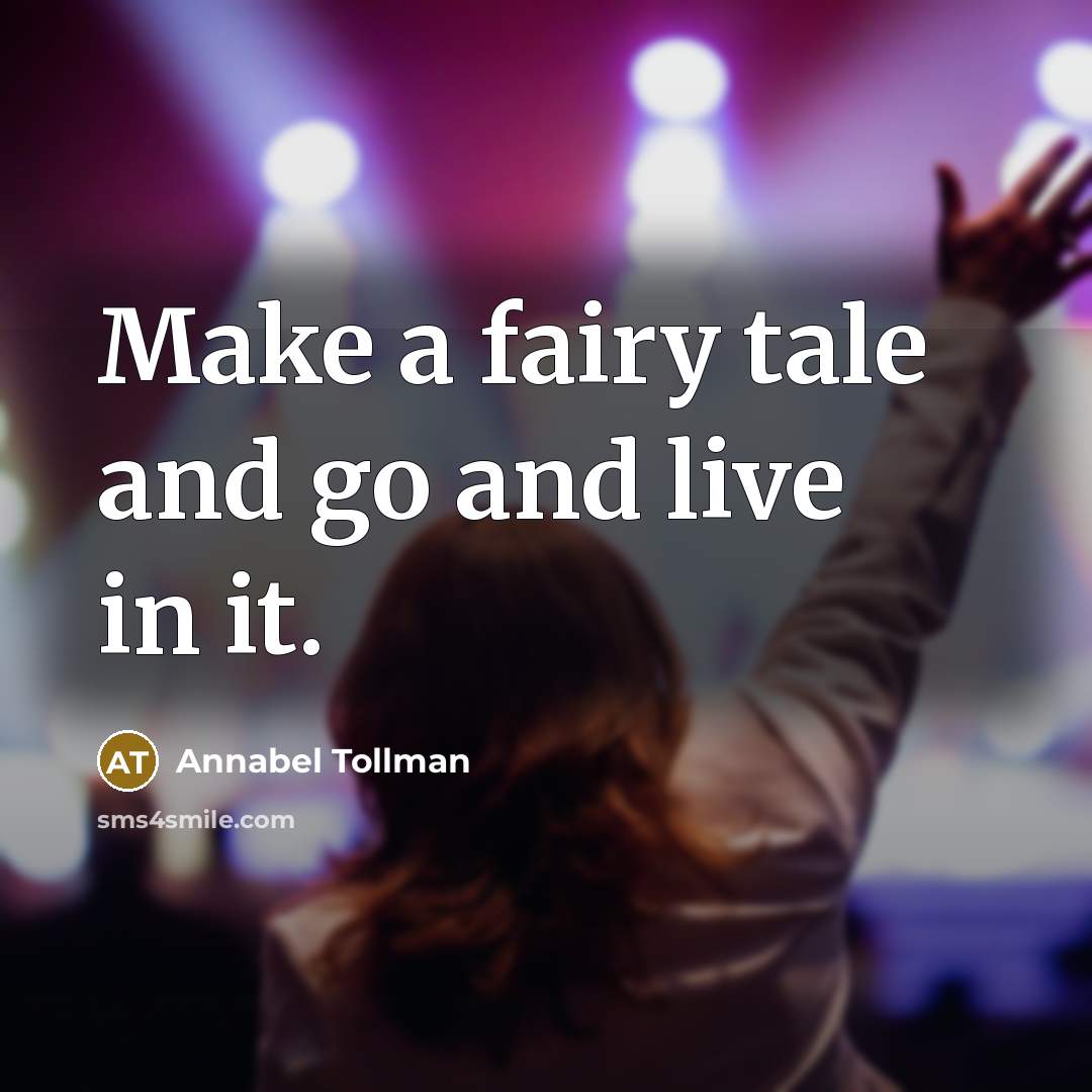 “Make a fairy tale and go and live in it.…” quote by Annabel Tollman