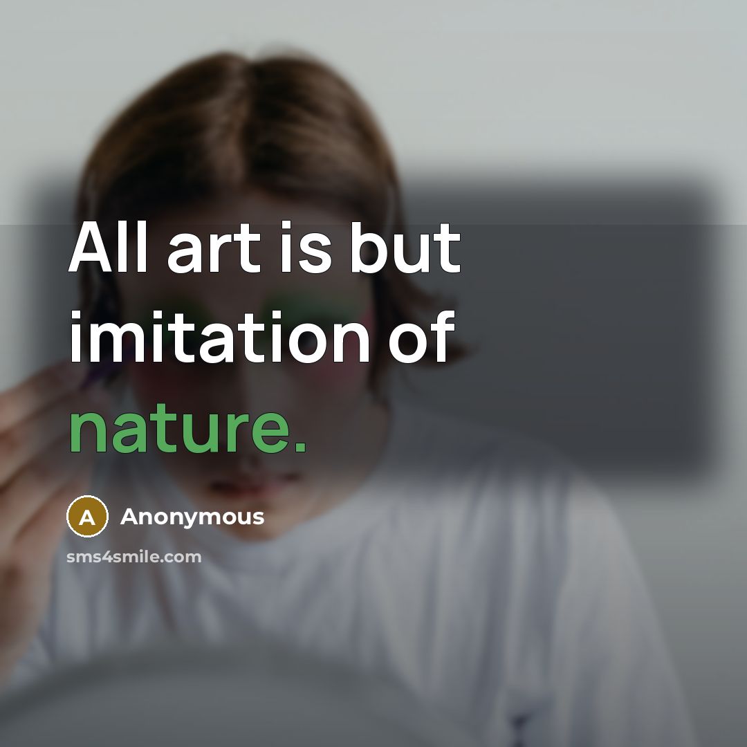 “All art is but imitation of nature.…” quote by Anonymous