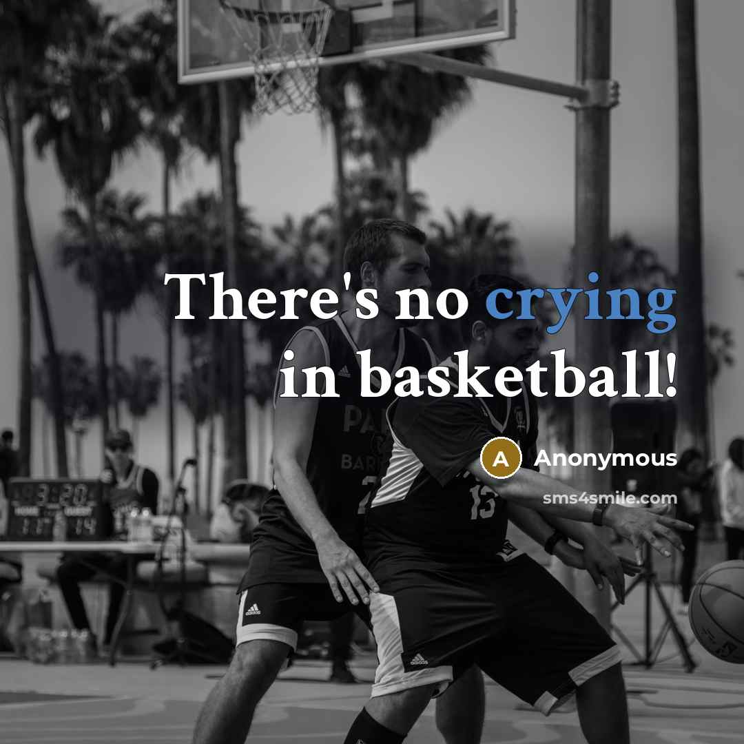“There's no crying in basketball!…” quote by Anonymous