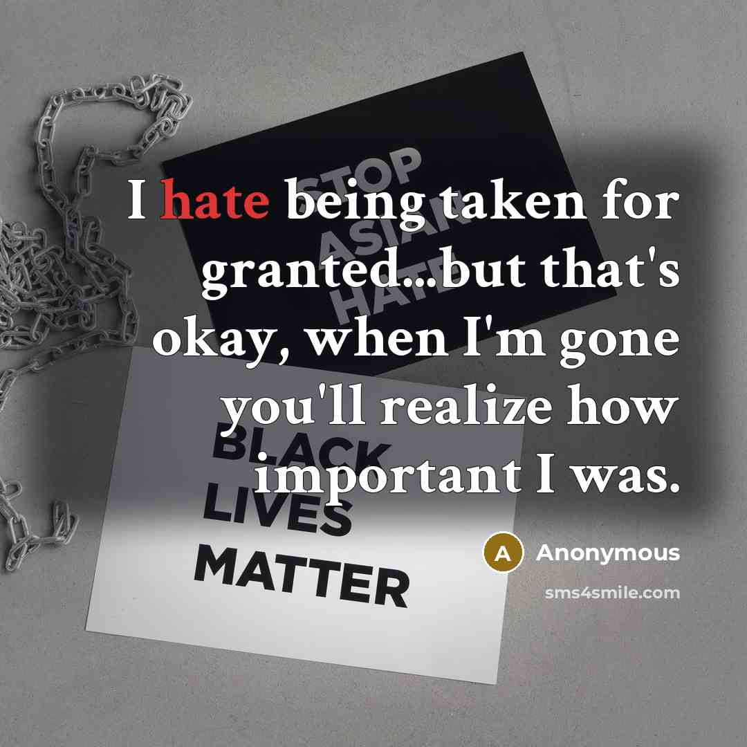 “I hate being taken for granted...but that's okay, when I'm…” quote by Anonymous