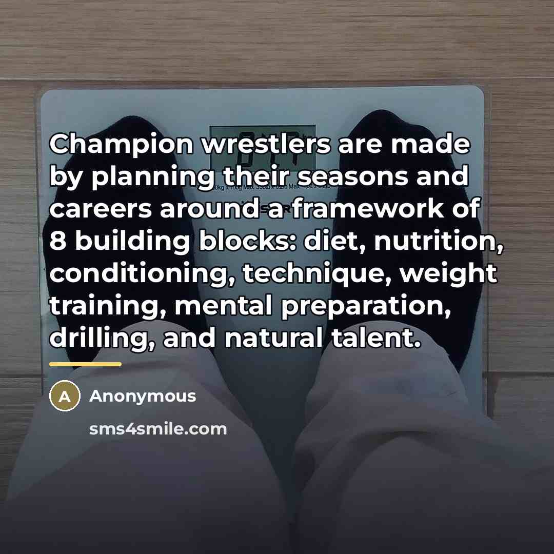 “Champion wrestlers are made by planning their seasons and careers…” quote by Anonymous