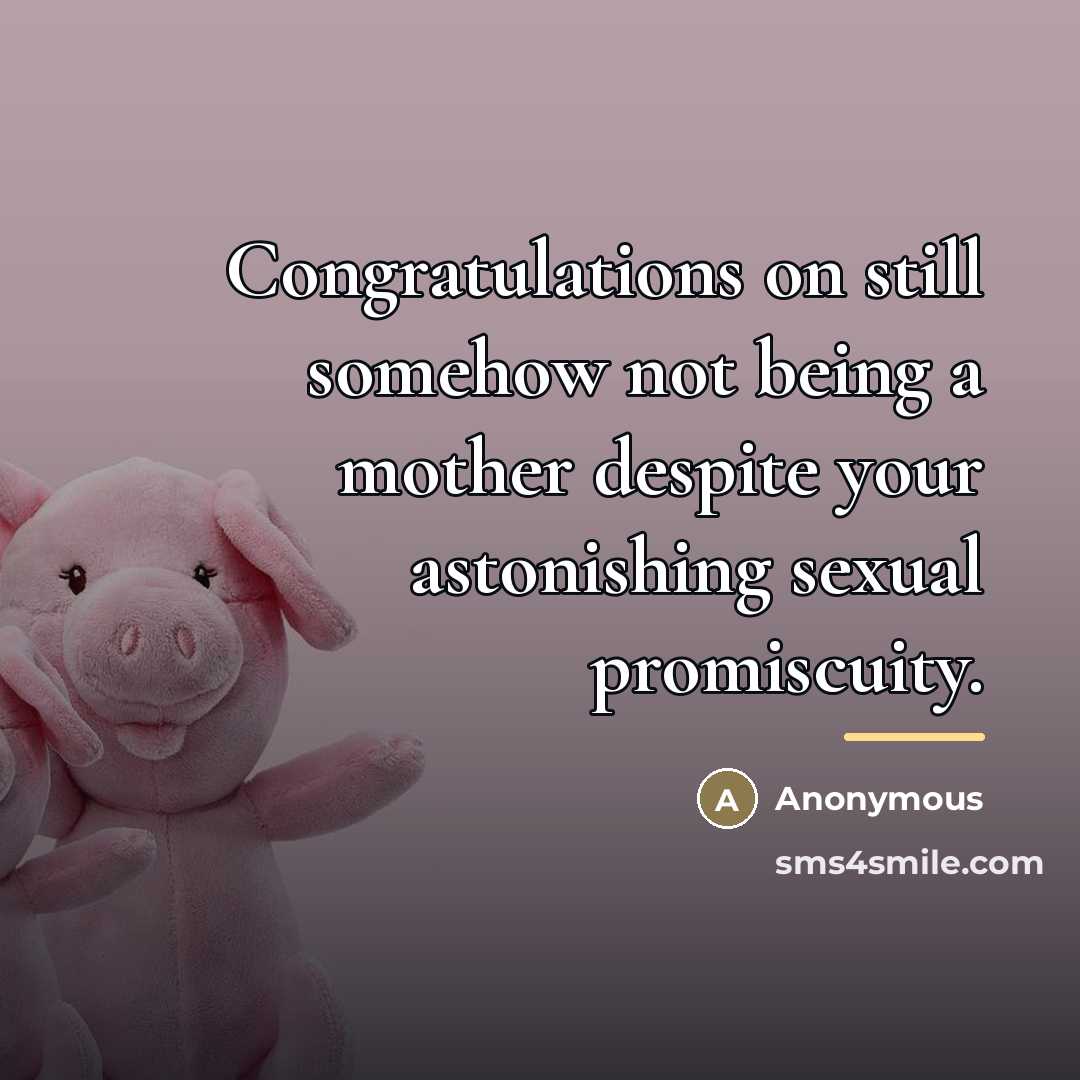 “Congratulations on still somehow not being a mother despite your…” quote by Anonymous