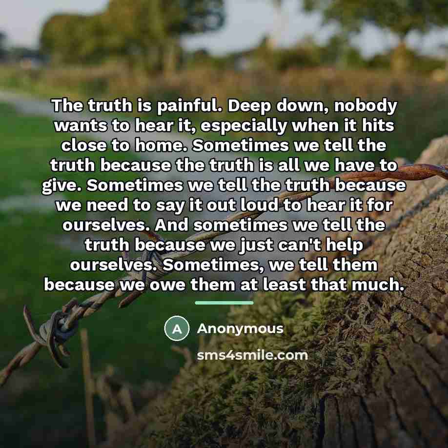 “The truth is painful. Deep down, nobody wants to hear…” quote by Anonymous