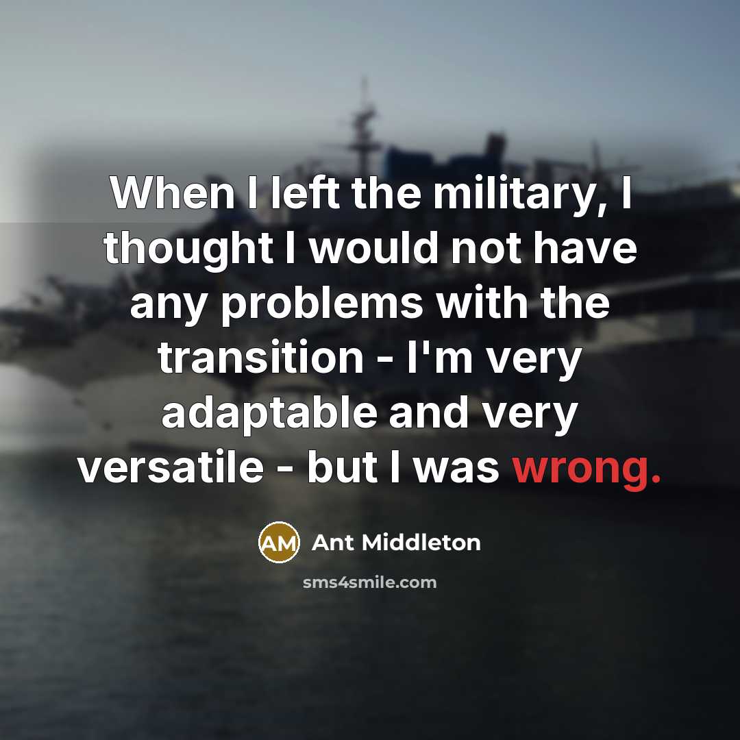 “When I left the military, I thought I would not…” quote by Ant Middleton